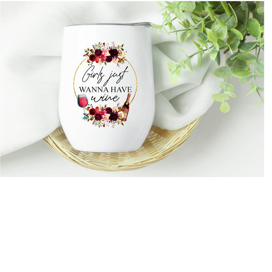 Girls Just Wanna Have Wine Tumbler
