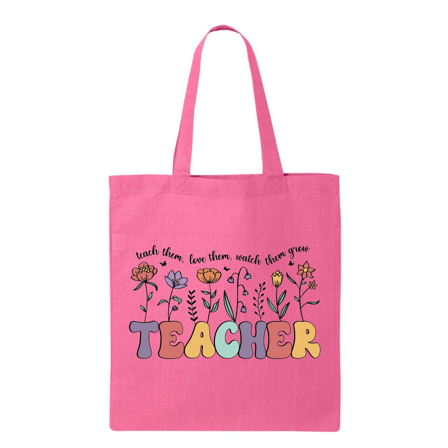 TEACHER Teach Them, Love Them, Watch Them Grow