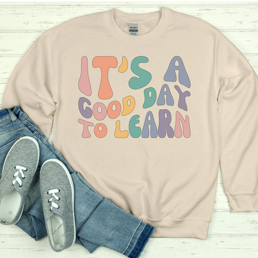 It's a Good Day to Learn Sweatshirt