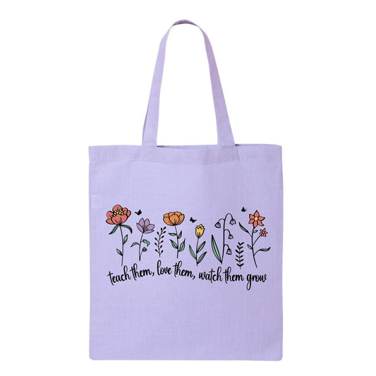 Teach Them, Love Them, Watch Them Grow Tote