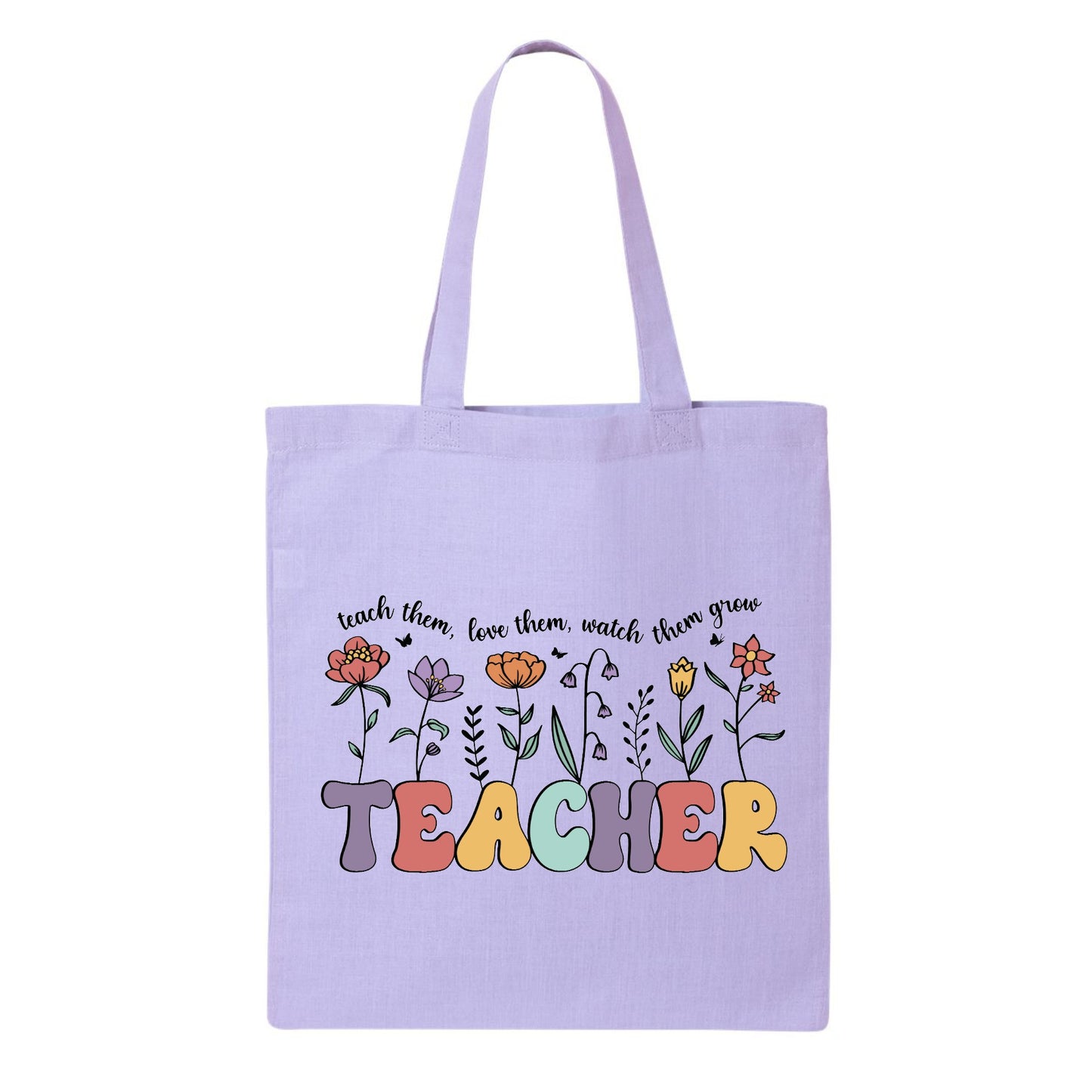 TEACHER Teach Them, Love Them, Watch Them Grow