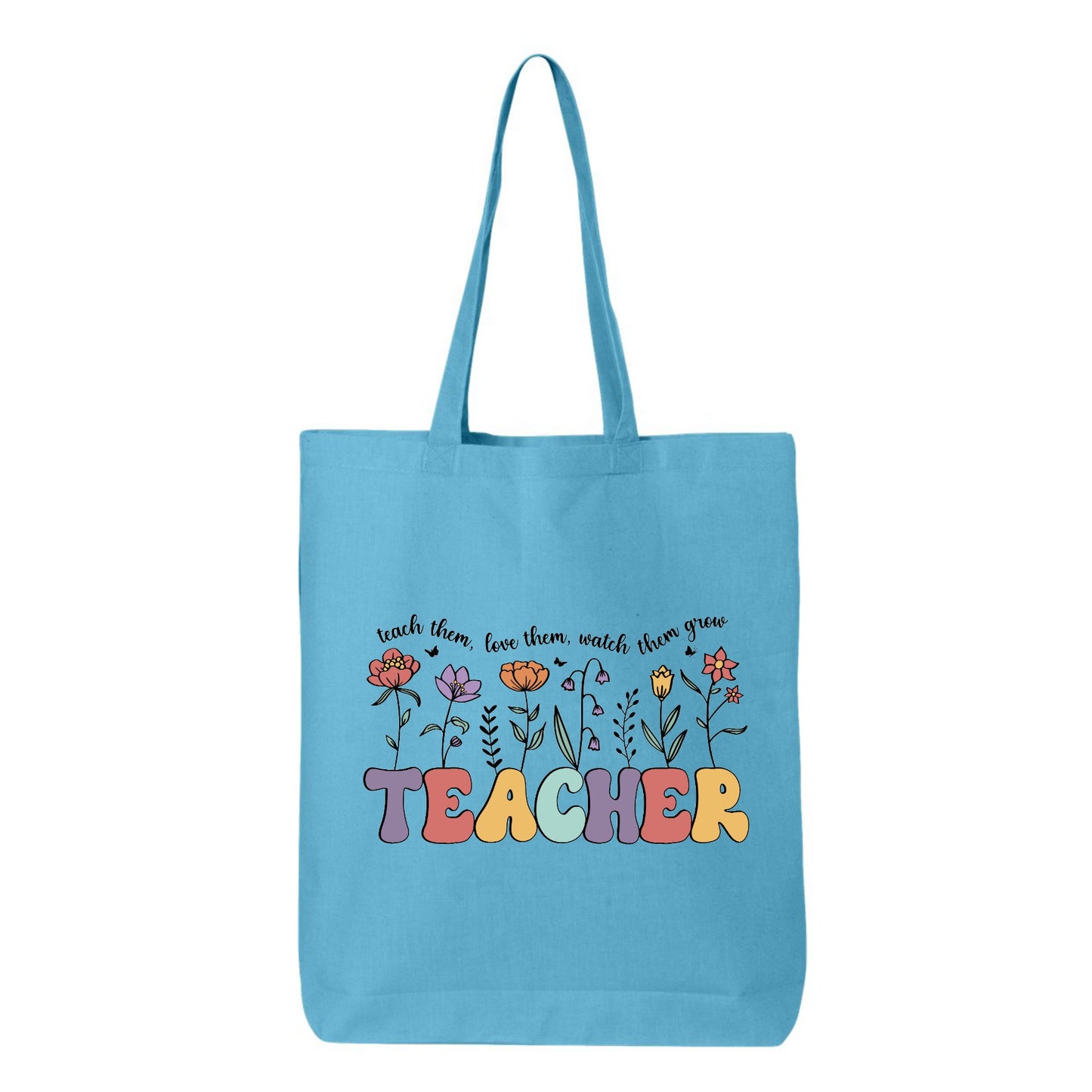 TEACHER Teach Them, Love Them, Watch Them Grow