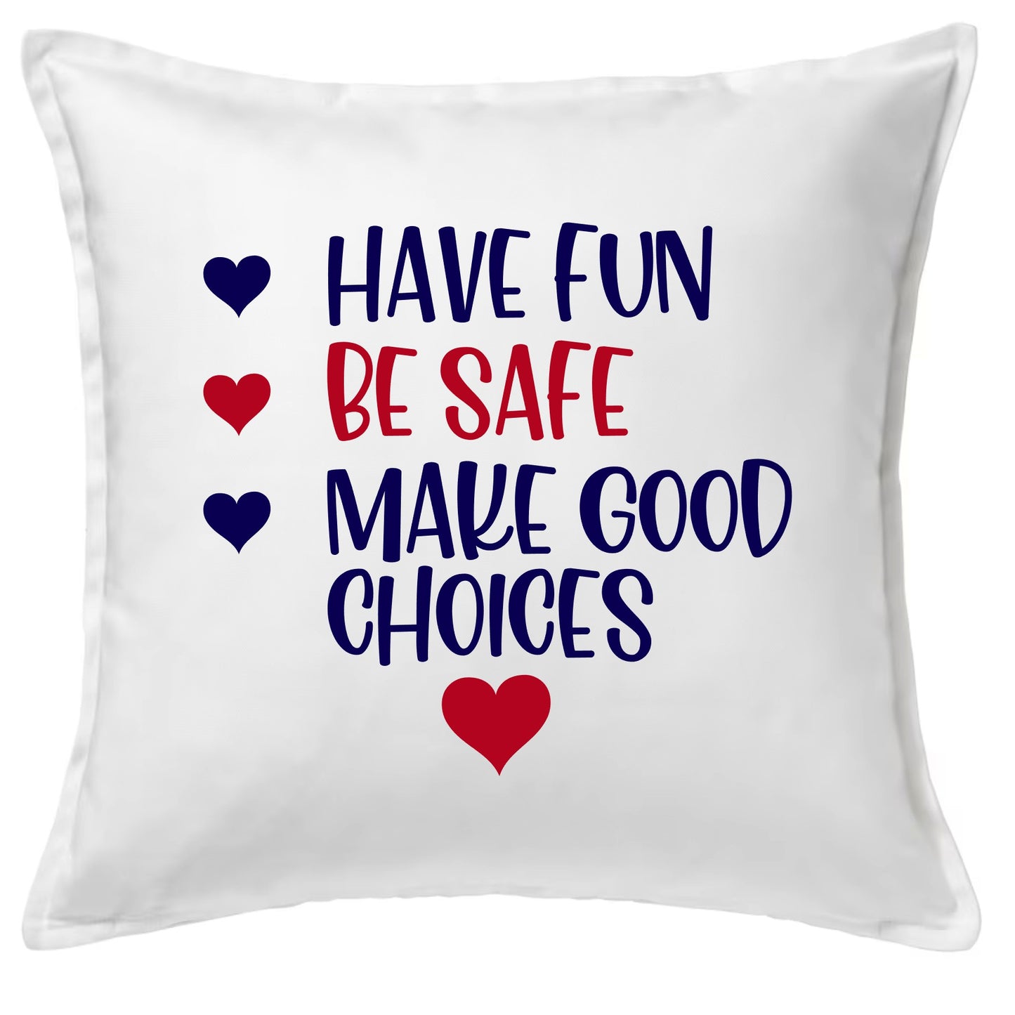 Have Fun,Be Safe, Make Good Choices Pillow